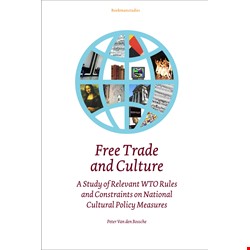 Free trade & culture: a study of relevant WTO rules/constraints on national cultural policy measures