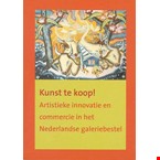 Kunst te koop! Artistieke innovatie en commercie in het Nederlandse galeriebestel