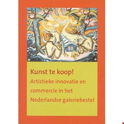 Kunst te koop! Artistieke innovatie en commercie in het Nederlandse galeriebestel
